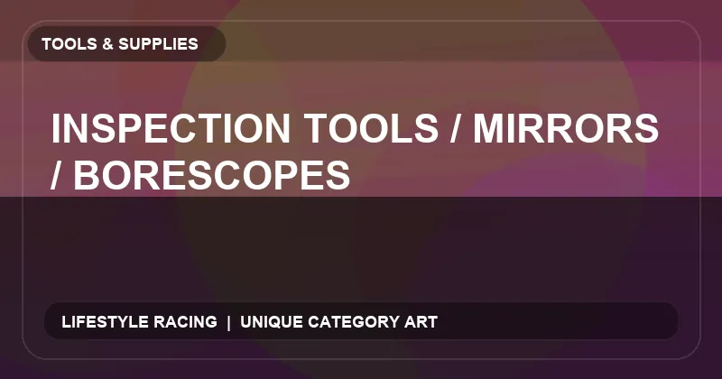 Inspection Tools / Mirrors / Borescopes